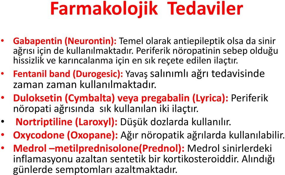 Fentanil band (Durogesic): Yavaş salınımlı ağrı tedavisinde zaman zaman kullanılmaktadır.