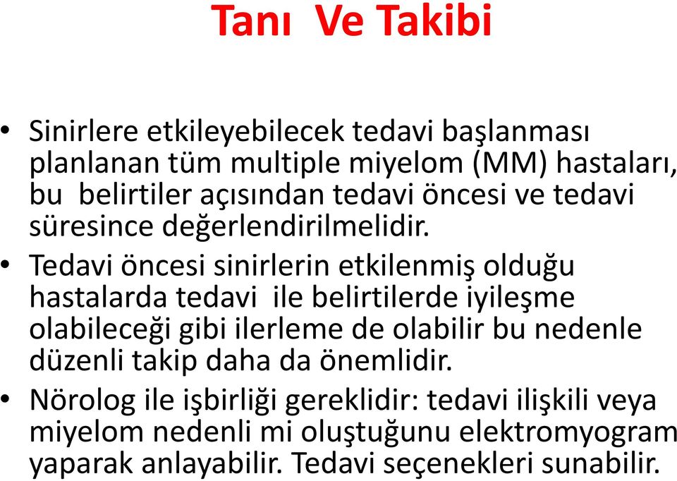 Tedavi öncesi sinirlerin etkilenmiş olduğu hastalarda tedavi ile belirtilerde iyileşme olabileceği gibi ilerleme de olabilir