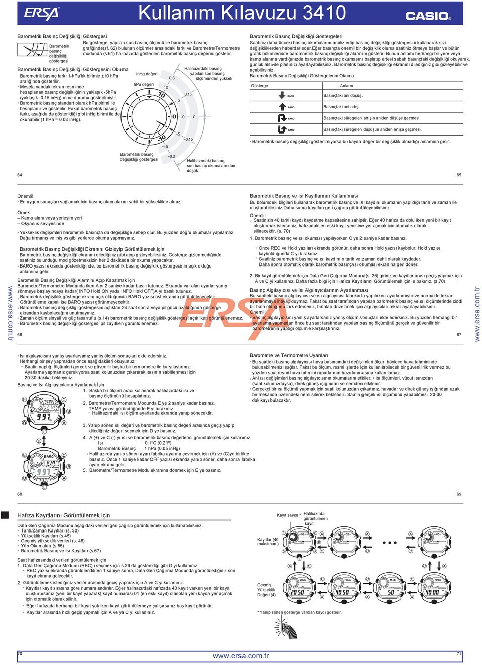 Barometrik basınç standart olarak hpa birimi ile hesaplanır ve gösterilir. Fakat barometrik basınç farkı, aşağıda da gösterildiği gibi inhg birimi ile de okunabilir (1 hpa = 0.03 inhg).