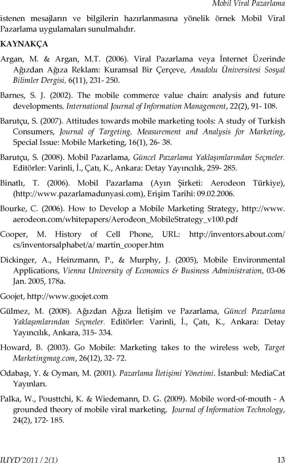 The mobile commerce value chain: analysis and future developments, International Journal of Information Management, 22(2), 91-108. Barutçu, S. (2007).