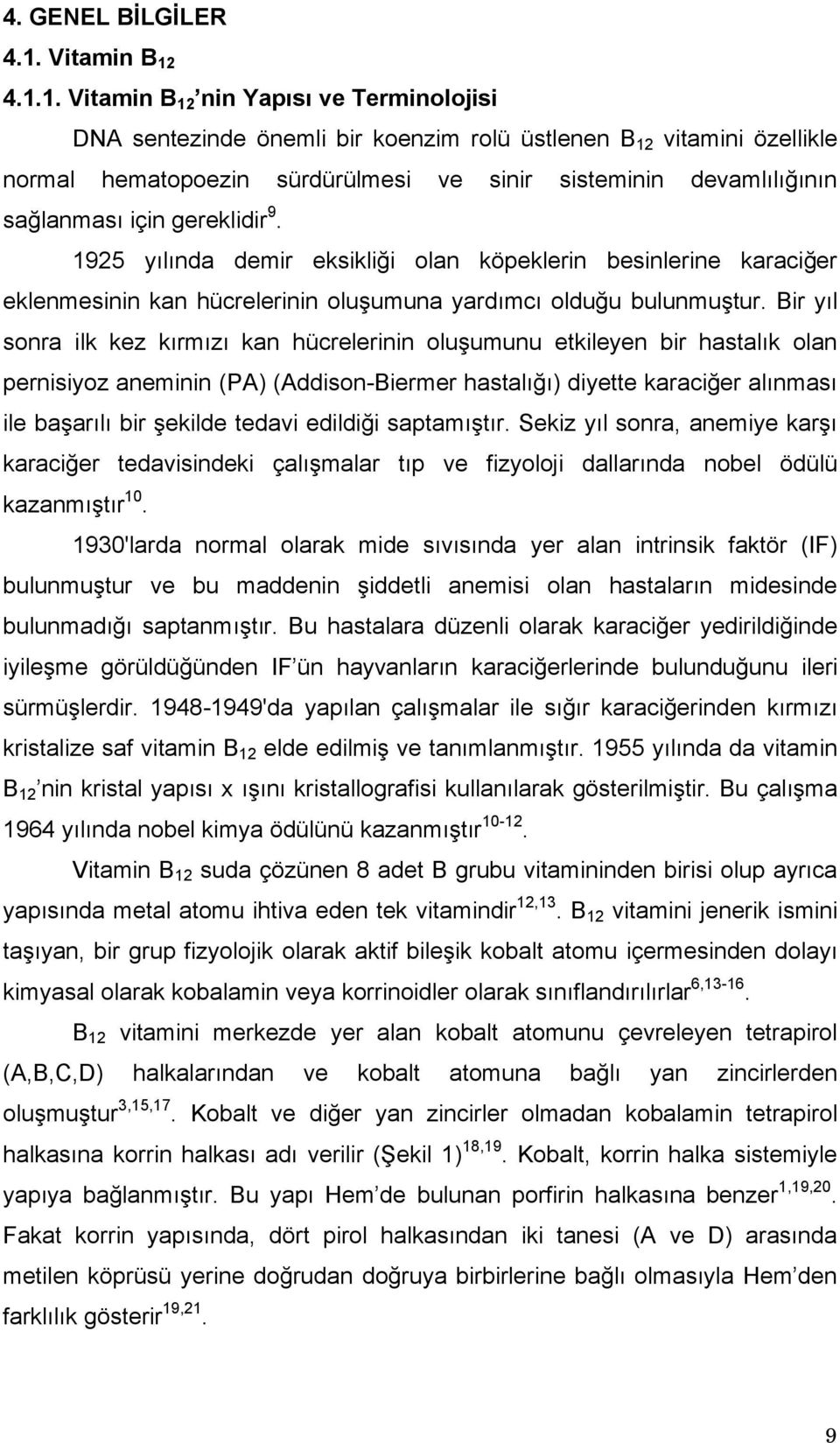 4.1.1.  nin Yapısı ve Terminolojisi DNA sentezinde önemli bir koenzim rolü üstlenen B 12 vitamini özellikle normal hematopoezin sürdürülmesi ve sinir sisteminin devamlılığının sağlanması için