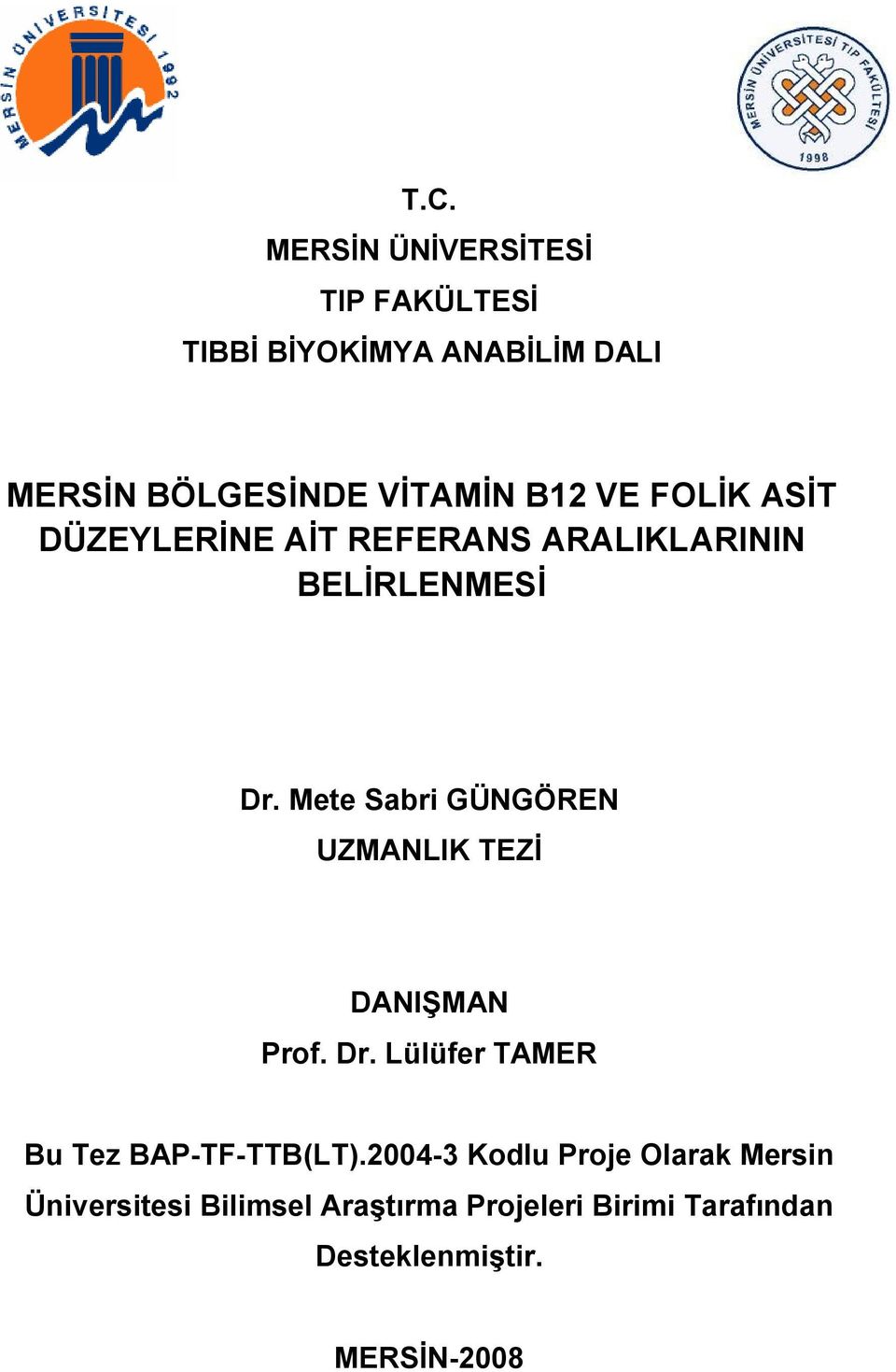 Mete Sabri GÜNGÖREN UZMANLIK TEZİ DANIŞMAN Prof. Dr. Lülüfer TAMER Bu Tez BAP-TF-TTB(LT).