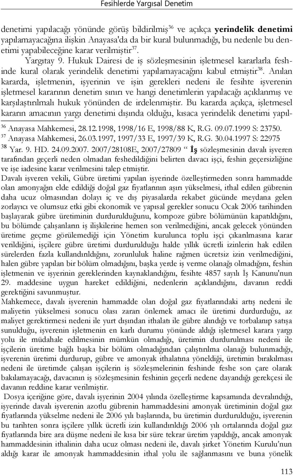 Anılan kararda, işletmenin, işyerinin ve işin gerekleri nedeni ile fesihte işverenin işletmesel kararının denetim sınırı ve hangi denetimlerin yapılacağı açıklanmış ve karşılaştırılmalı hukuk