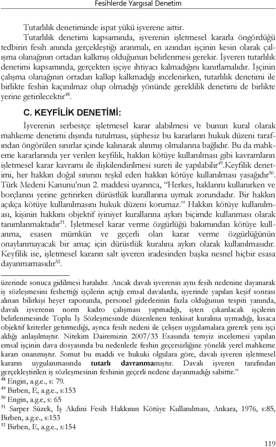 belirlenmesi gerekir. İşveren tutarlılık denetimi kapsamında, gerçekten işçiye ihtiyacı kalmadığını kanıtlamalıdır.