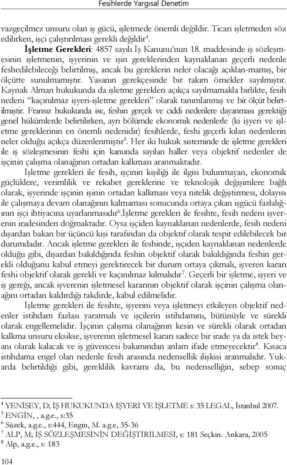 sunulmamıştır. Yasanın gerekçesinde bir takım örnekler sayılmıştır.