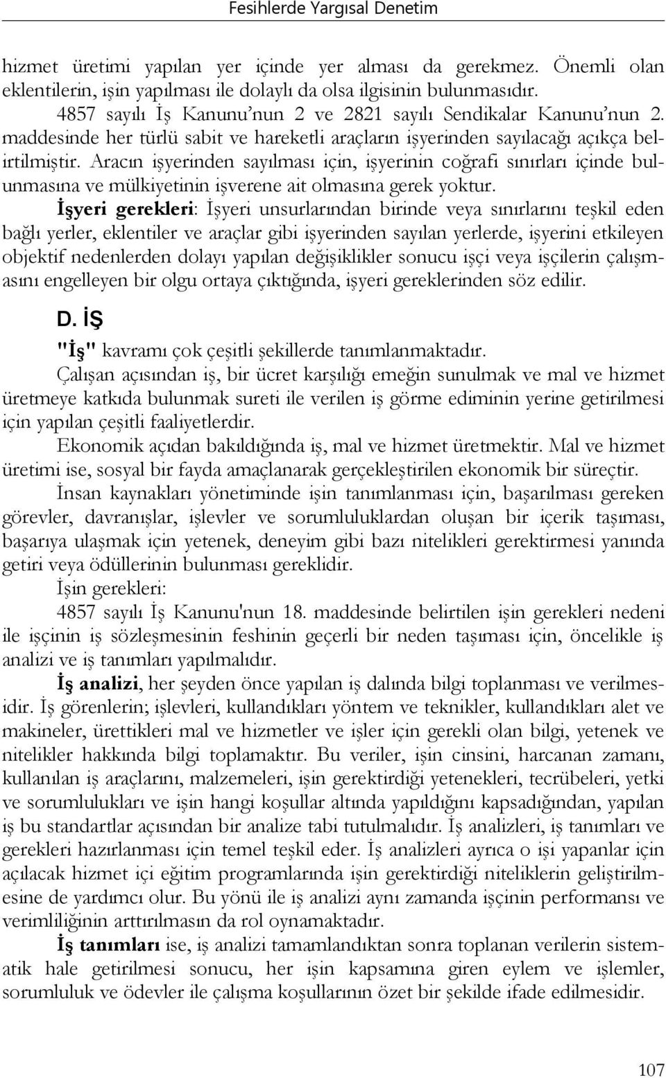 Aracın işyerinden sayılması için, işyerinin coğrafi sınırları içinde bulunmasına ve mülkiyetinin işverene ait olmasına gerek yoktur.