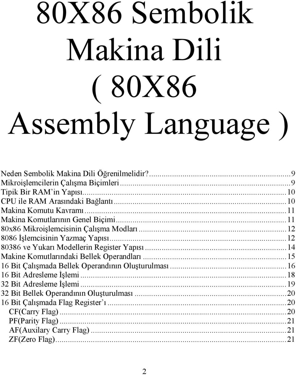 ..12 80386 ve Yukarı Modellerin Register Yapısı...14 Makine Komutlarındaki Bellek Operandları...15 16 Bit Çalışmada Bellek Operandının Oluşturulması...16 16 Bit Adresleme İşlemi.