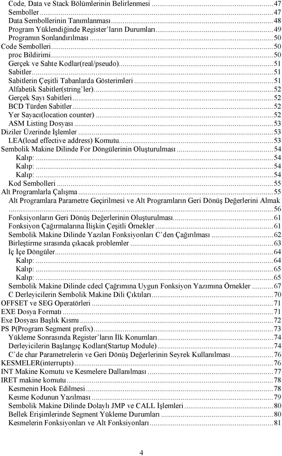 ..52 BCD Türden Sabitler...52 Yer Sayacı(location counter)...52 ASM Listing Dosyası...53 Diziler Üzerinde İşlemler...53 LEA(load effective address) Komutu.