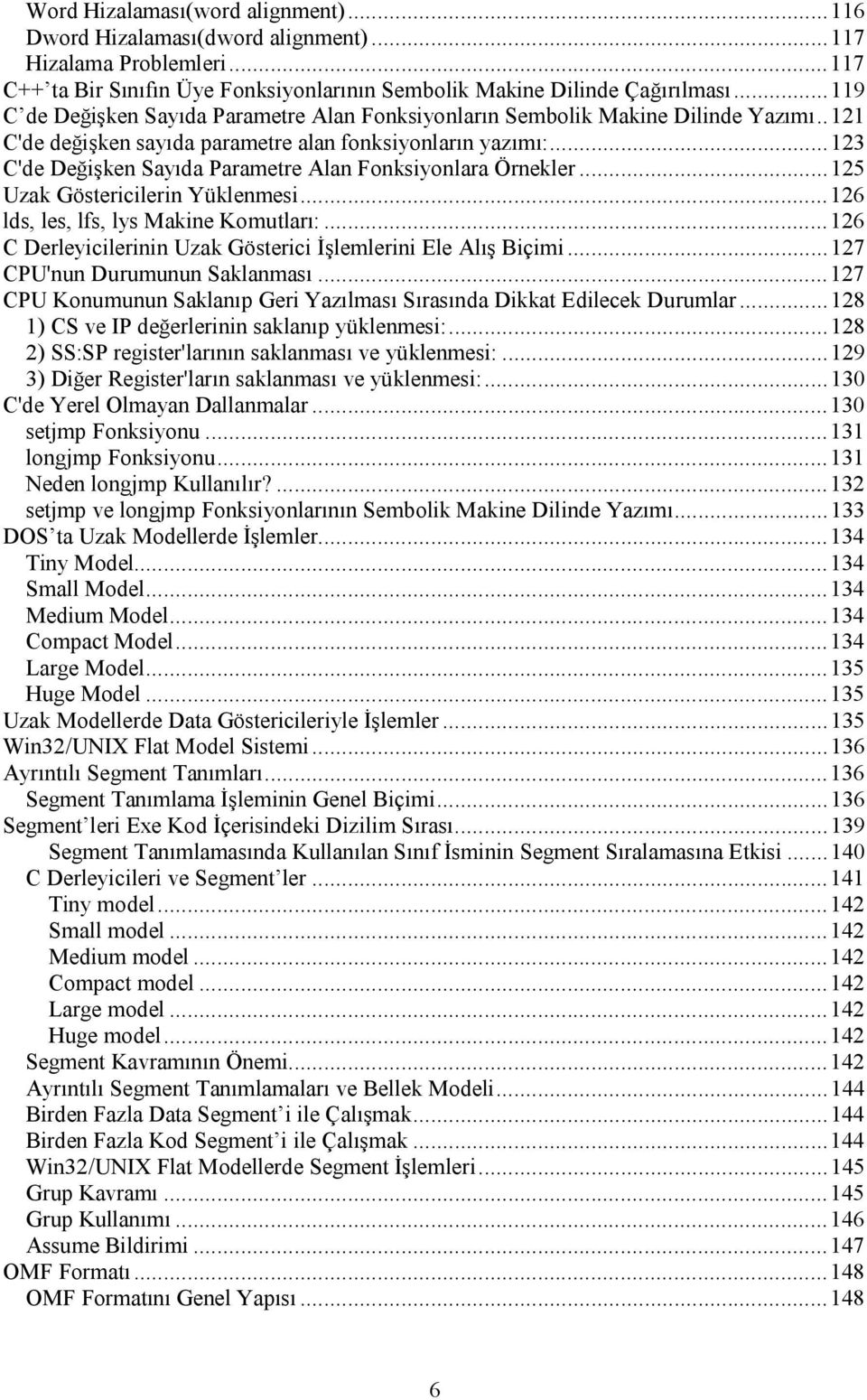 ..123 C'de Değişken Sayıda Parametre Alan Fonksiyonlara Örnekler...125 Uzak Göstericilerin Yüklenmesi...126 lds, les, lfs, lys Makine Komutları:.