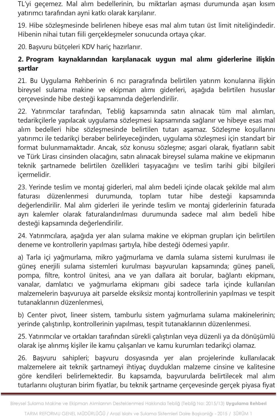 . Başvuru bütçeleri KDV hariç hazırlanır. 2. Program kaynaklarından karşılanacak uygun mal alımı giderlerine ilişkin şartlar 21.