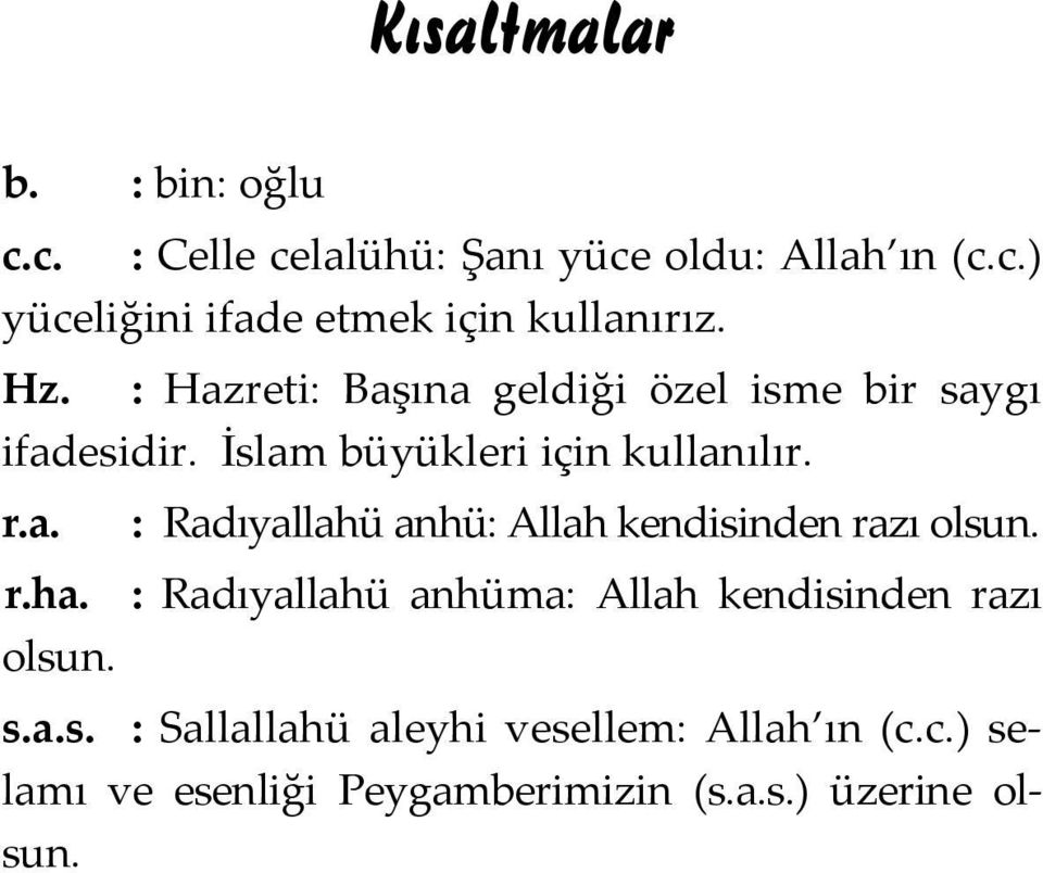 r.ha. : Radıyallahü anhüma: Allah kendisinden razı olsun. s.a.s. : Sallallahü aleyhi vesellem: Allah ın (c.