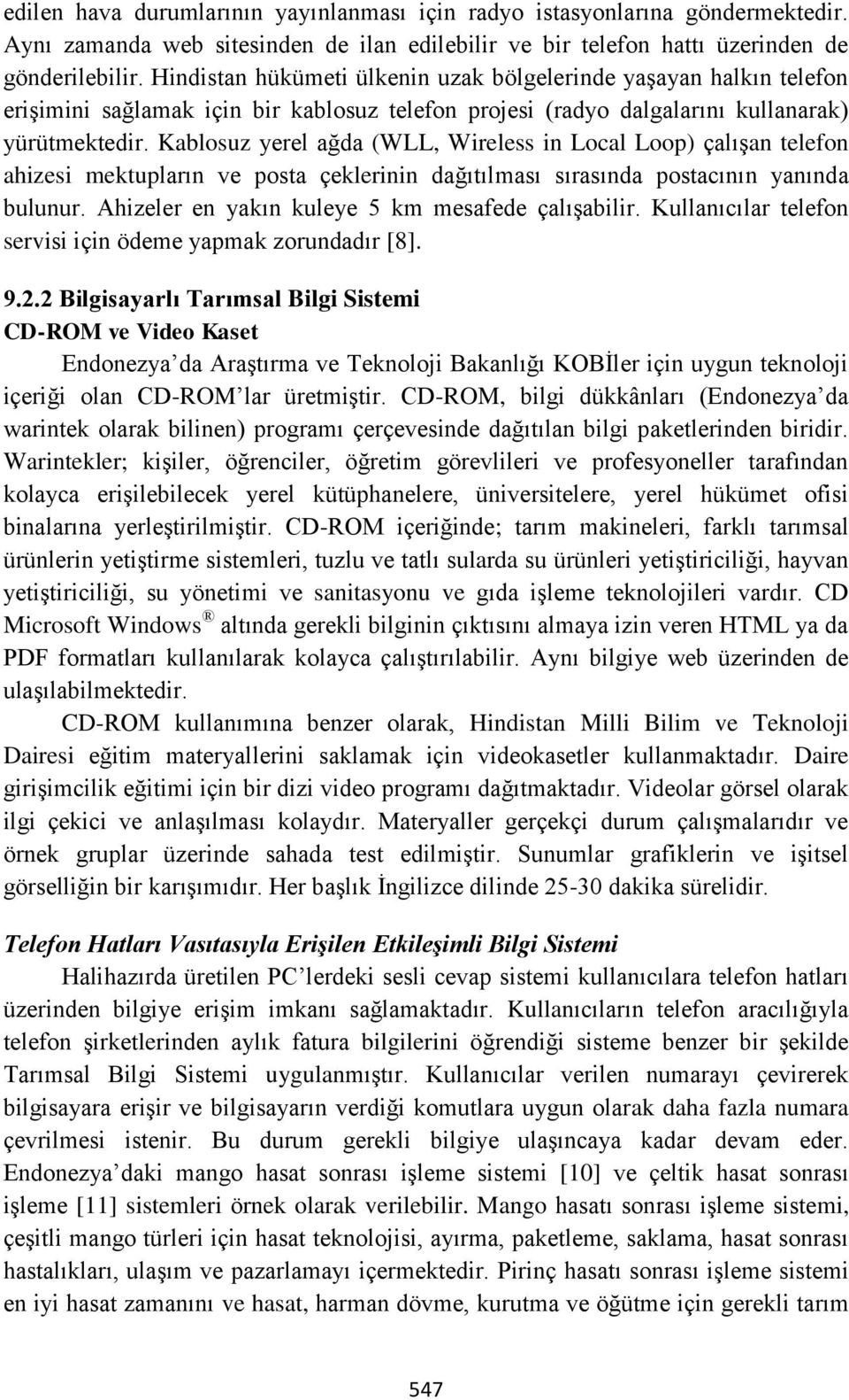 Kablosuz yerel ağda (WLL, Wireless in Local Loop) çalışan telefon ahizesi mektupların ve posta çeklerinin dağıtılması sırasında postacının yanında bulunur.