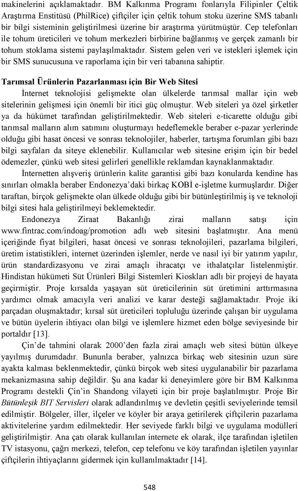 yürütmüştür. Cep telefonları ile tohum üreticileri ve tohum merkezleri birbirine bağlanmış ve gerçek zamanlı bir tohum stoklama sistemi paylaşılmaktadır.