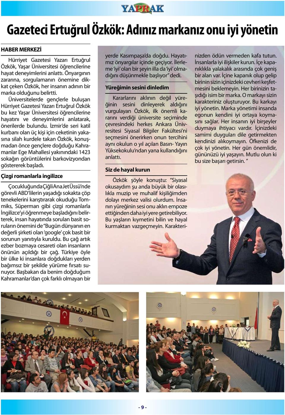 Üniversitelerde gençlerle buluşan Hürriyet Gazetesi Yazarı Ertuğrul Özkök bu kez Yaşar Üniversitesi öğrencilerine hayatını ve deneyimlerini anlatarak, önerilerde bulundu.