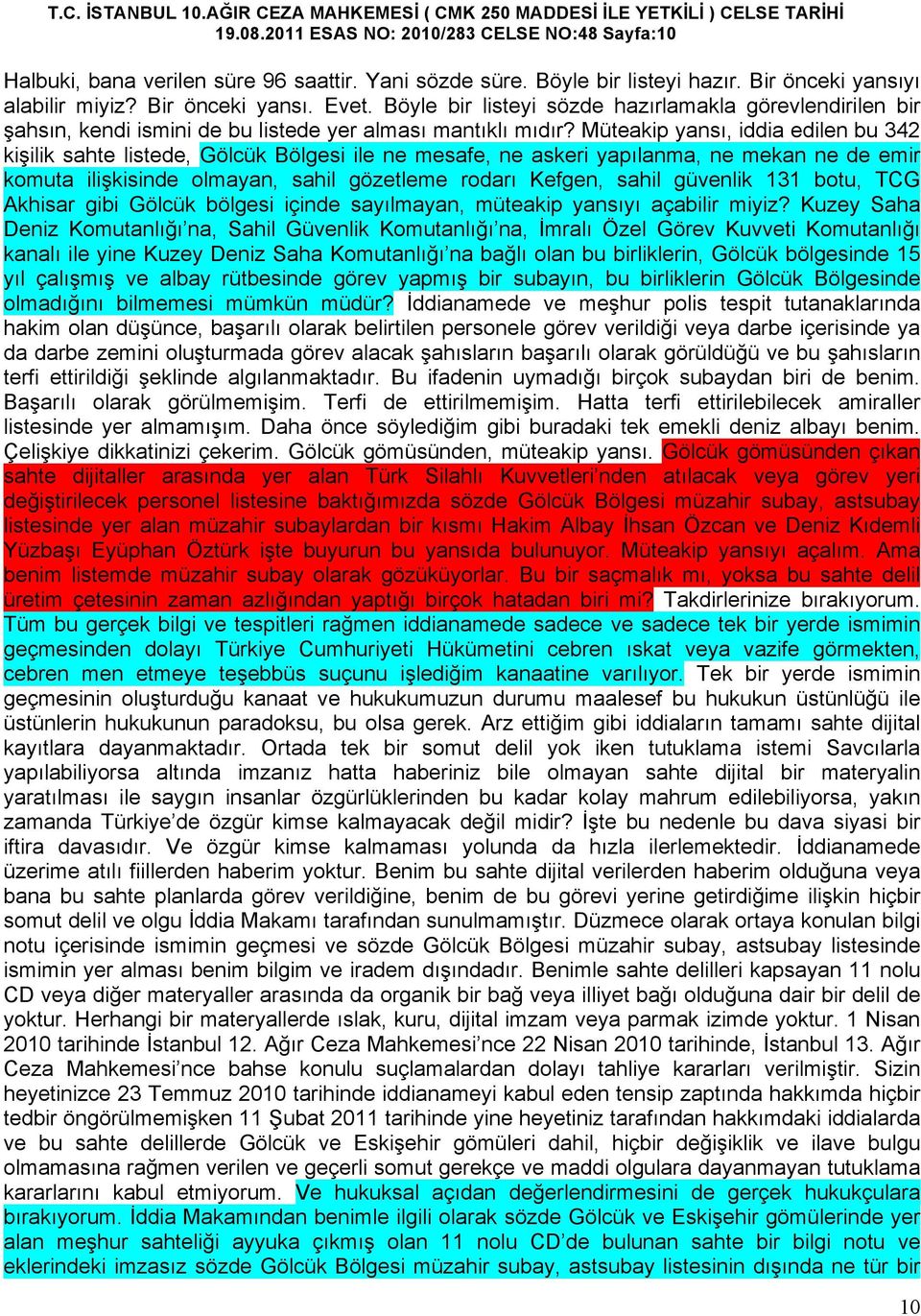 Müteakip yansı, iddia edilen bu 342 kişilik sahte listede, Gölcük Bölgesi ile ne mesafe, ne askeri yapılanma, ne mekan ne de emir komuta ilişkisinde olmayan, sahil gözetleme rodarı Kefgen, sahil