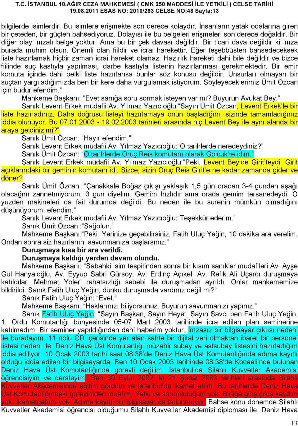 Önemli olan fiildir ve icrai harekettir. Eğer teşebbüsten bahsedeceksek liste hazırlamak hiçbir zaman icrai hareket olamaz.