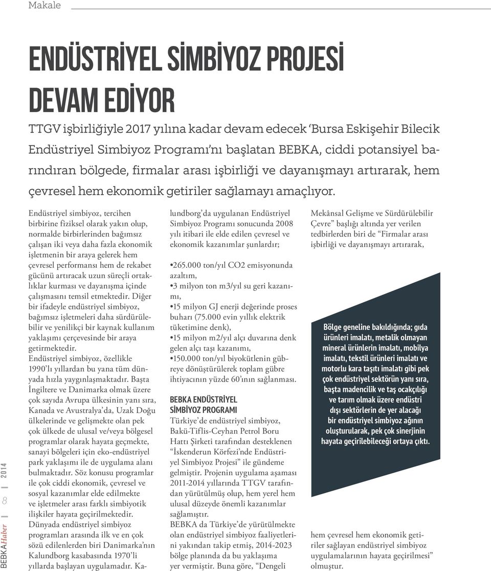 BEBKAHaber 2014 8 Endüstriyel simbiyoz, tercihen birbirine fiziksel olarak yakın olup, normalde birbirlerinden bağımsız çalışan iki veya daha fazla ekonomik işletmenin bir araya gelerek hem çevresel