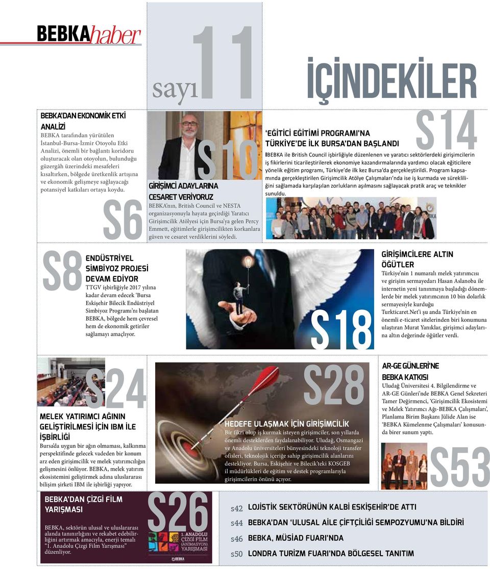 s6 sayı 11 s10 GİRİŞİMCİ ADAYLARINA CESARET VERİYORUZ BEBKA nın, British Council ve NESTA organizasyonuyla hayata geçirdiği Yaratıcı Girişimcilik Atölyesi için Bursa ya gelen Percy Emmett,