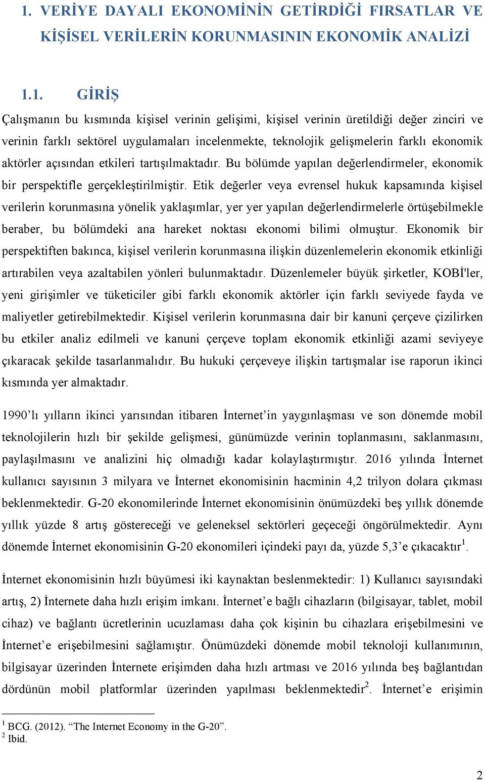 Bu bölümde yapılan değerlendirmeler, ekonomik bir perspektifle gerçekleştirilmiştir.