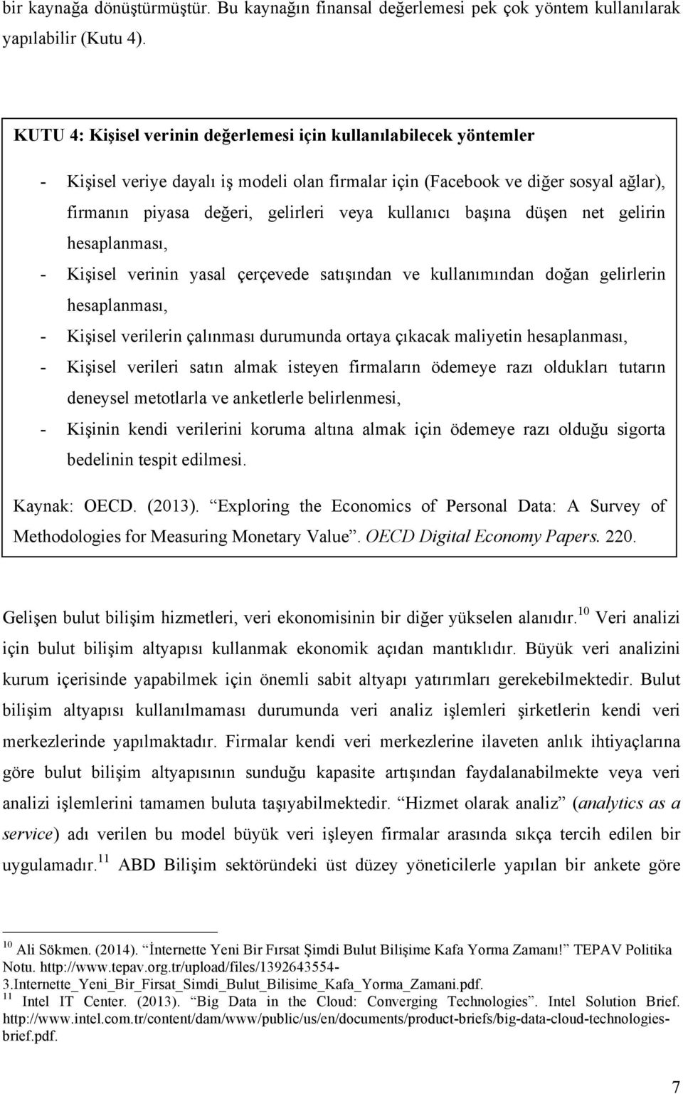 kullanıcı başına düşen net gelirin hesaplanması, - Kişisel verinin yasal çerçevede satışından ve kullanımından doğan gelirlerin hesaplanması, - Kişisel verilerin çalınması durumunda ortaya çıkacak