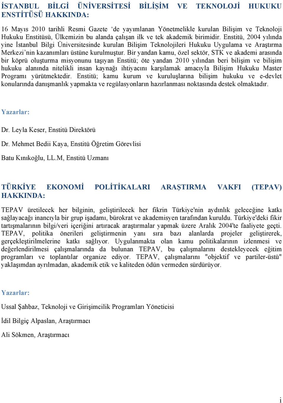 Enstitü, 2004 yılında yine İstanbul Bilgi Üniversitesinde kurulan Bilişim Teknolojileri Hukuku Uygulama ve Araştırma Merkezi nin kazanımları üstüne kurulmuştur.