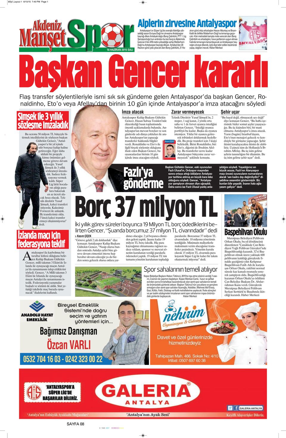 Antalya dan 20 Haziran günü yola çıkacak olan Barış Çetintürk, 21 Haziran günü ekip arkadaşları Hasan Altuntaş ve Bryan- Keith ile birlikte Matterhorn Dağı na tırmanışa geçecek.