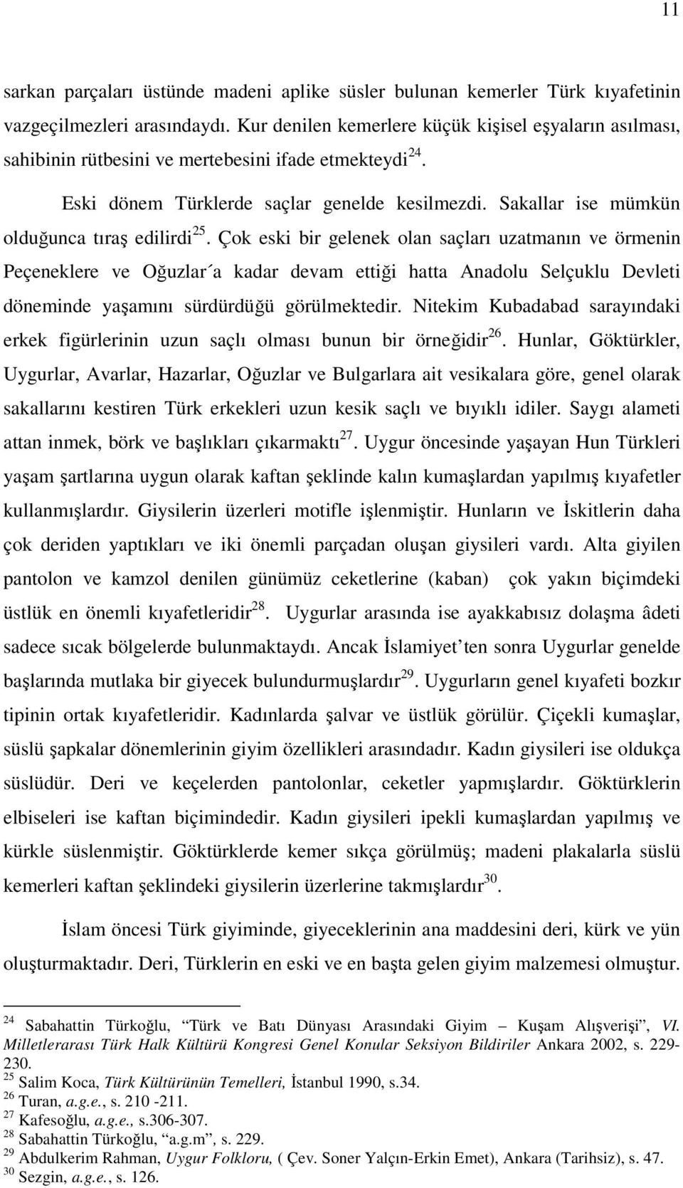 Sakallar ise mümkün olduğunca tıraş edilirdi 25.