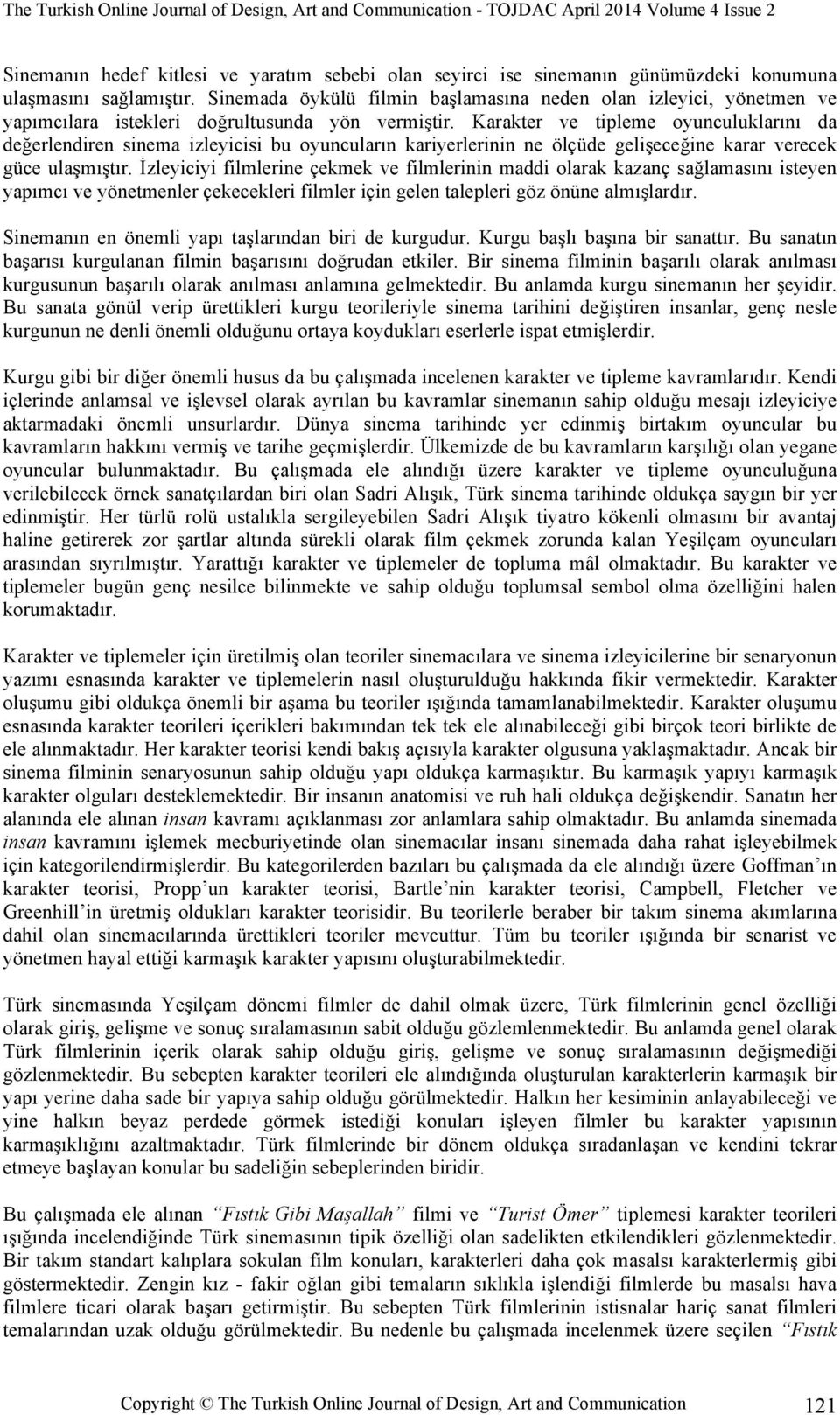 Karakter ve tipleme oyunculuklarını da değerlendiren sinema izleyicisi bu oyuncuların kariyerlerinin ne ölçüde gelişeceğine karar verecek güce ulaşmıştır.