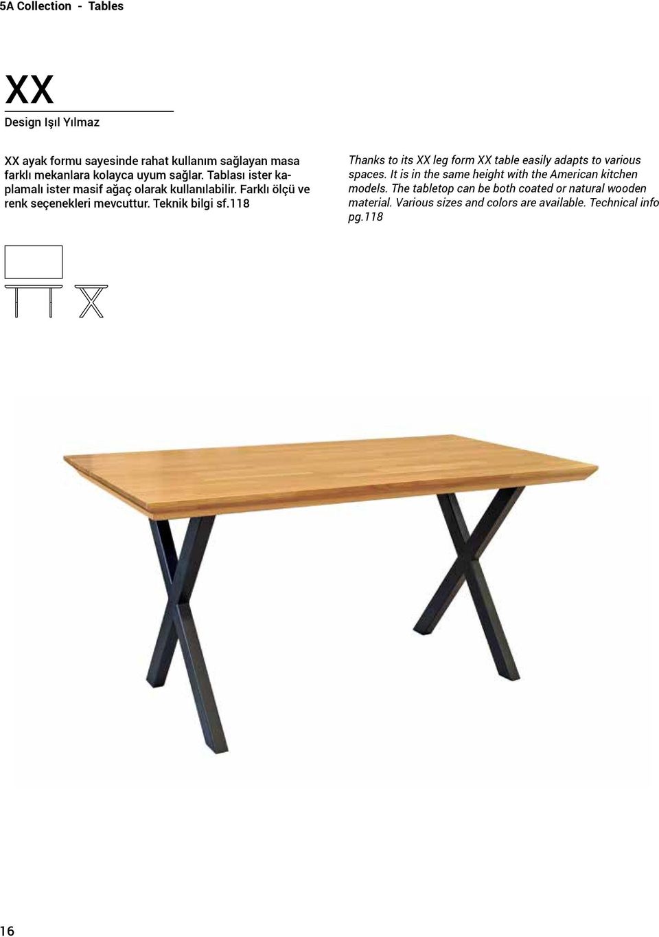 Teknik bilgi sf.118 Thanks to its XX leg form XX table easily adapts to various spaces.