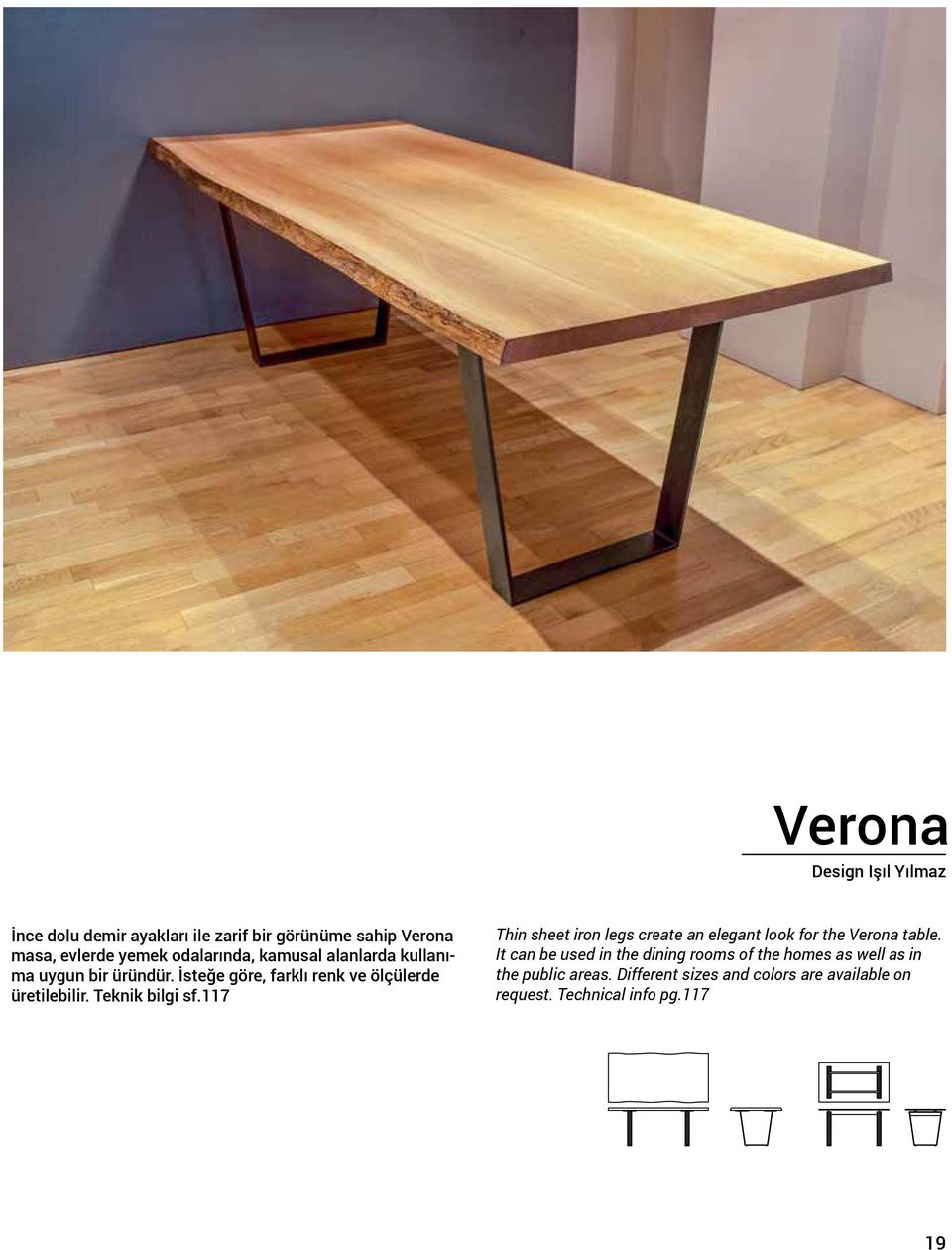 Teknik bilgi sf.117 Thin sheet iron legs create an elegant look for the Verona table.