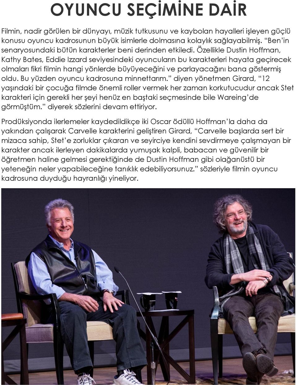 Özellikle Dustin Hoffman, Kathy Bates, Eddie Izzard seviyesindeki oyuncuların bu karakterleri hayata geçirecek olmaları fikri filmin hangi yönlerde büyüyeceğini ve parlayacağını bana göstermiş oldu.