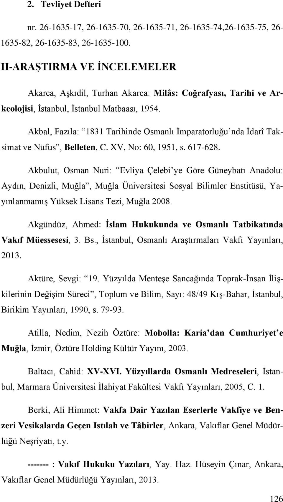 Akbal, Fazıla: 1831 Tarihinde Osmanlı İmparatorluğu nda İdarî Taksimat ve Nüfus, Belleten, C. XV, No: 60, 1951, s. 617-628.