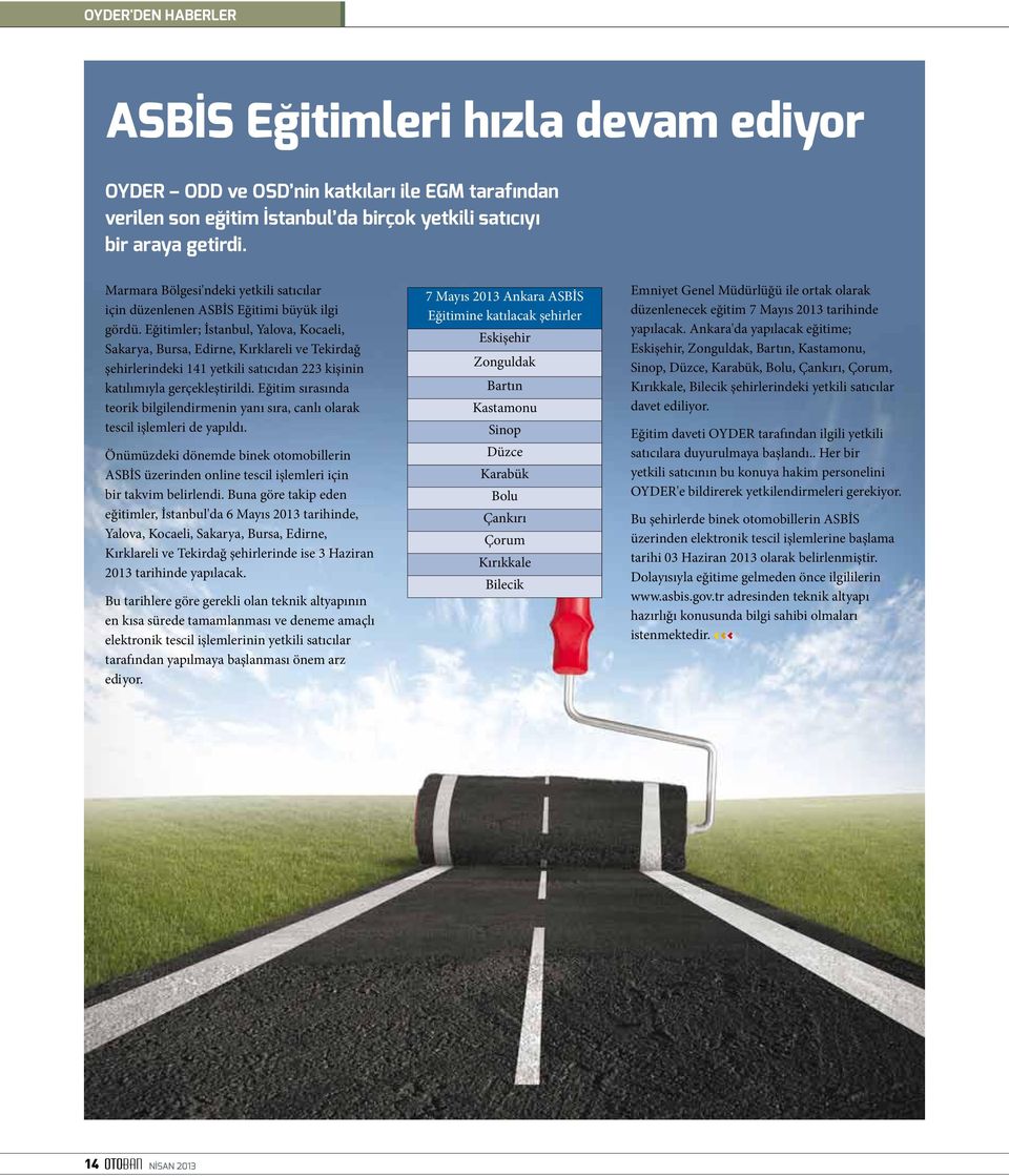 Eğitimler; İstanbul, Yalova, Kocaeli, Sakarya, Bursa, Edirne, Kırklareli ve Tekirdağ şehirlerindeki 141 yetkili satıcıdan 223 kişinin katılımıyla gerçekleştirildi.