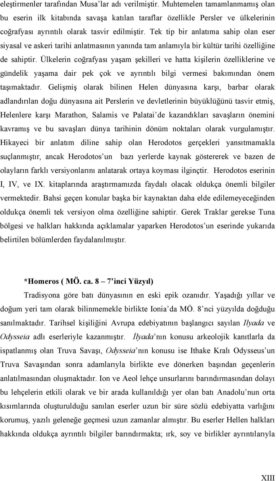 Tek tip bir anlatıma sahip olan eser siyasal ve askeri tarihi anlatmasının yanında tam anlamıyla bir kültür tarihi özelliğine de sahiptir.