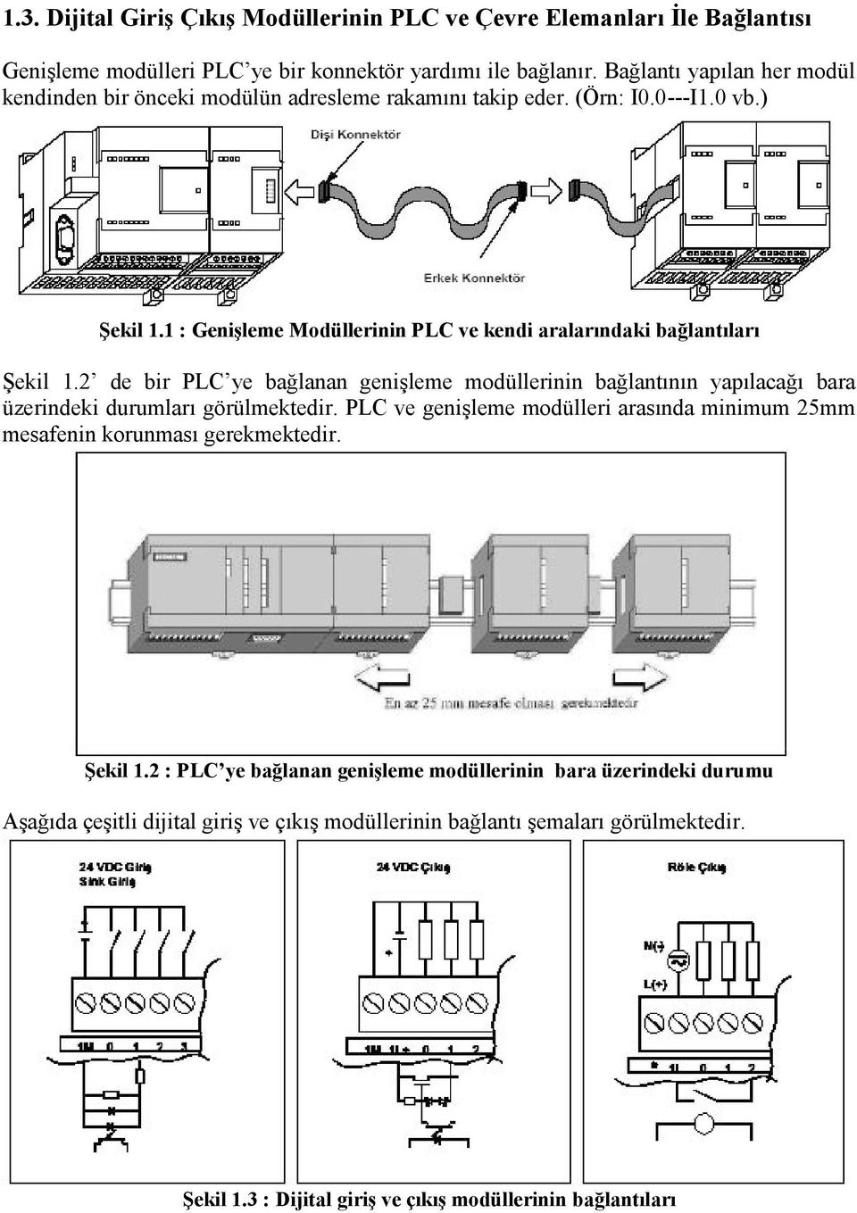 : Genişleme Modüllerinin PLC ve kendi aralarındaki bağlantıları Şekil.2 de bir PLC ye bağlanan genişleme modüllerinin bağlantının yapılacağı bara üzerindeki durumları görülmektedir.