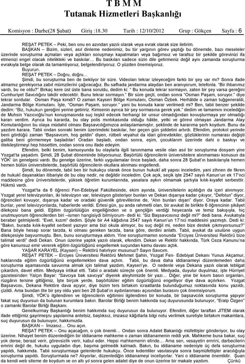 şekilde görevinizi ifa etmenizi engel olacak nitelikteki ve baskılar Bu baskıları sadece sizin dile getirmeniz değil aynı zamanda soruşturma evrakıyla belge olarak da tamamlıyoruz, belgelendiriyoruz.