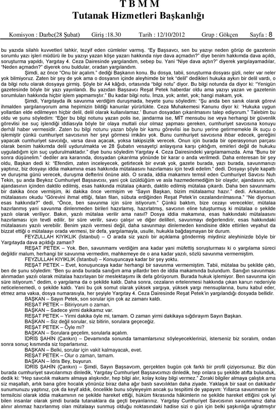 diye benim hakkımda dava açıldı, soruşturma yapıldı, Yargıtay 4. Ceza Dairesinde yargılandım, sebep bu. Yani Niye dava açtın? diyerek yargılayamadılar, Neden açmadın?