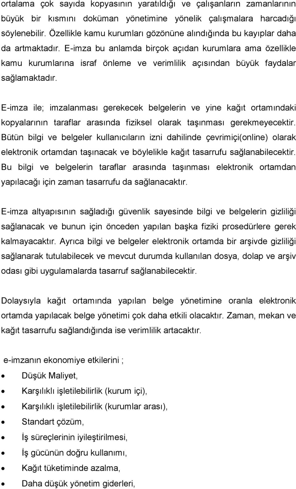 E-imza bu anlamda birçok açıdan kurumlara ama özellikle kamu kurumlarına israf önleme ve verimlilik açısından büyük faydalar sağlamaktadır.