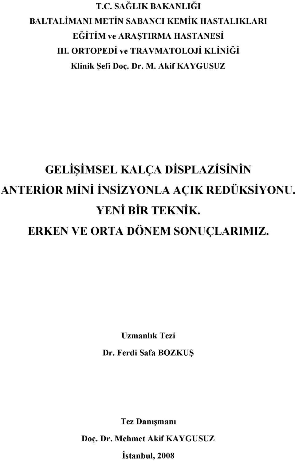 Akif KAYGUSUZ GELİŞİMSEL KALÇA DİSPLAZİSİNİN ANTERİOR MİNİ İNSİZYONLA AÇIK REDÜKSİYONU.