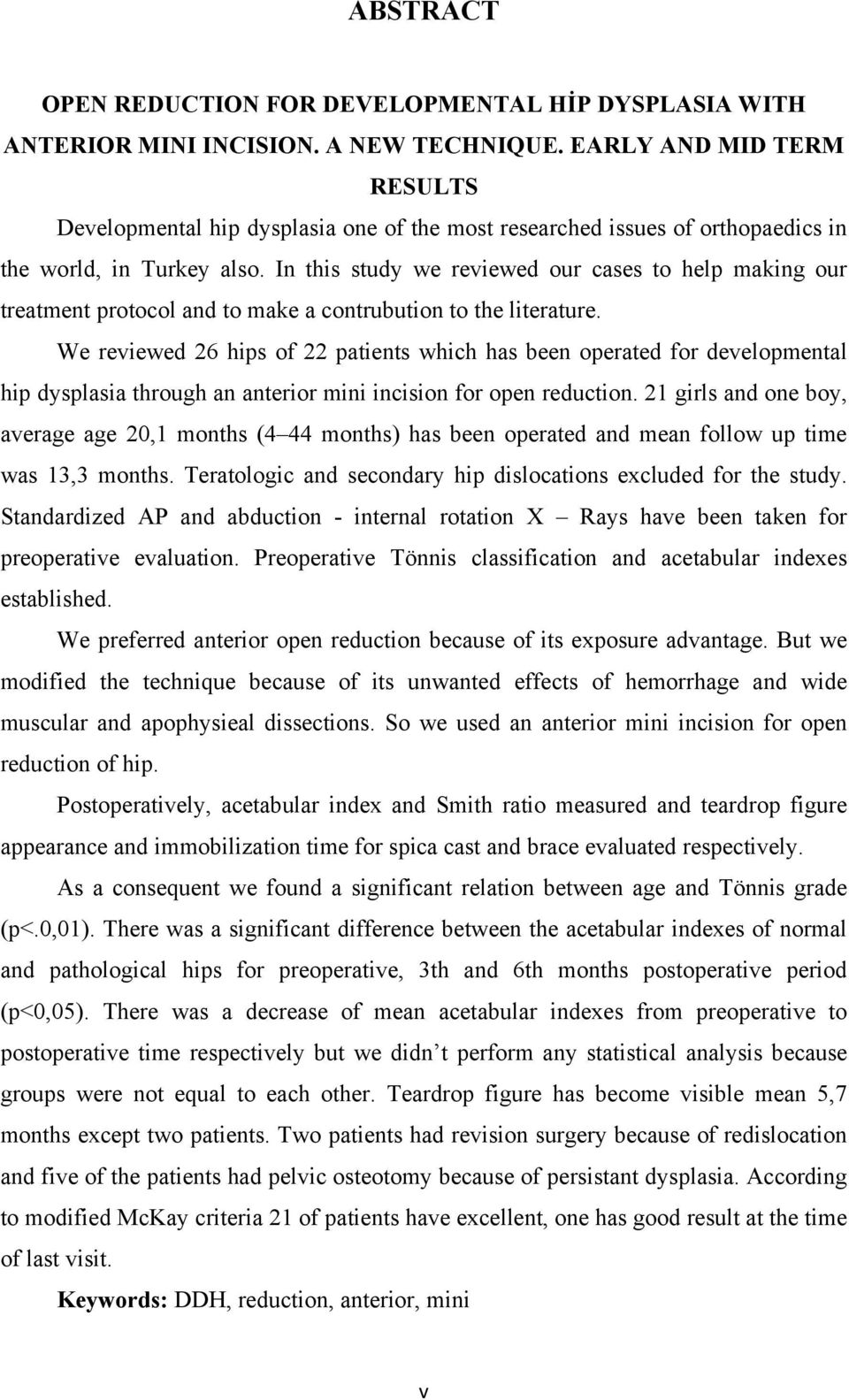 In this study we reviewed our cases to help making our treatment protocol and to make a contrubution to the literature.