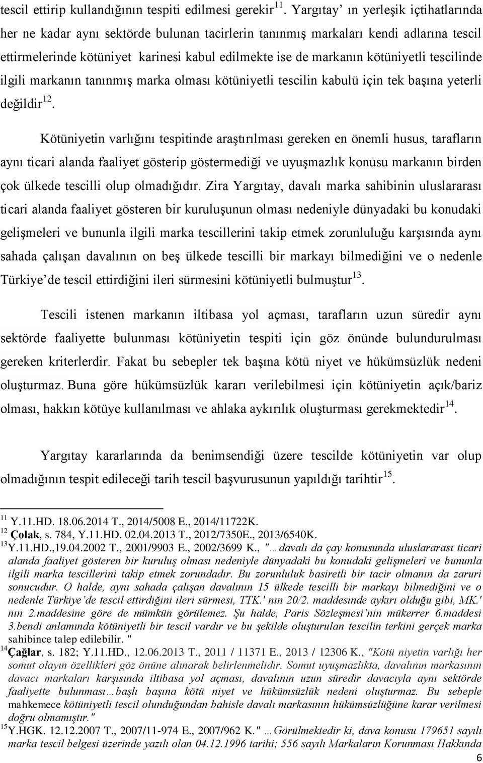 kötüniyetli tescilinde ilgili markanın tanınmış marka olması kötüniyetli tescilin kabulü için tek başına yeterli değildir 12.