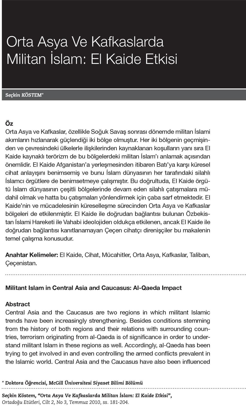 Her iki bölgenin geçmişinden ve çevresindeki ülkelerle ilişkilerinden kaynaklanan koşulların yanı sıra El Kaide kaynaklı terörizm de bu bölgelerdeki militan İslam ı anlamak açısından önemlidir.