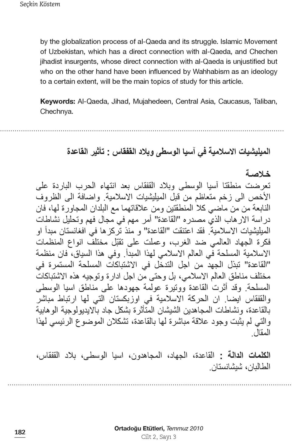 influenced by Wahhabism as an ideology to a certain extent, will be the main topics of study for this article. Keywords: Al-Qaeda, Jihad, Mujahedeen, Central Asia, Caucasus, Taliban, Chechnya.