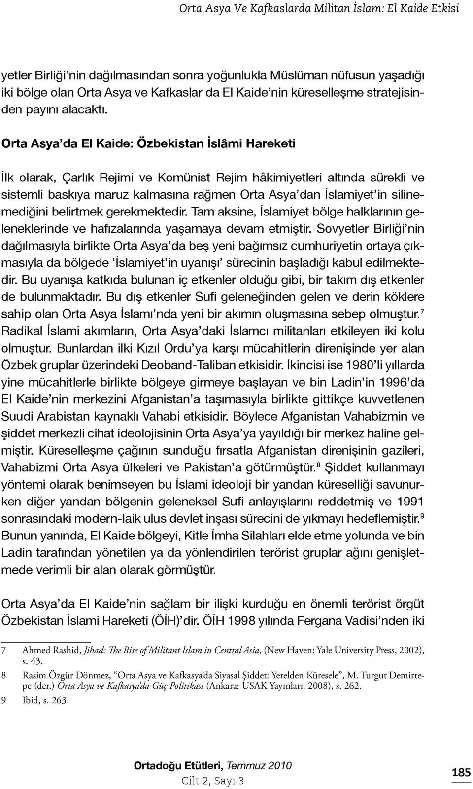 Orta Asya da El Kaide: Özbekistan İslâmi Hareketi İlk olarak, Çarlık Rejimi ve Komünist Rejim hâkimiyetleri altında sürekli ve sistemli baskıya maruz kalmasına rağmen Orta Asya dan İslamiyet in