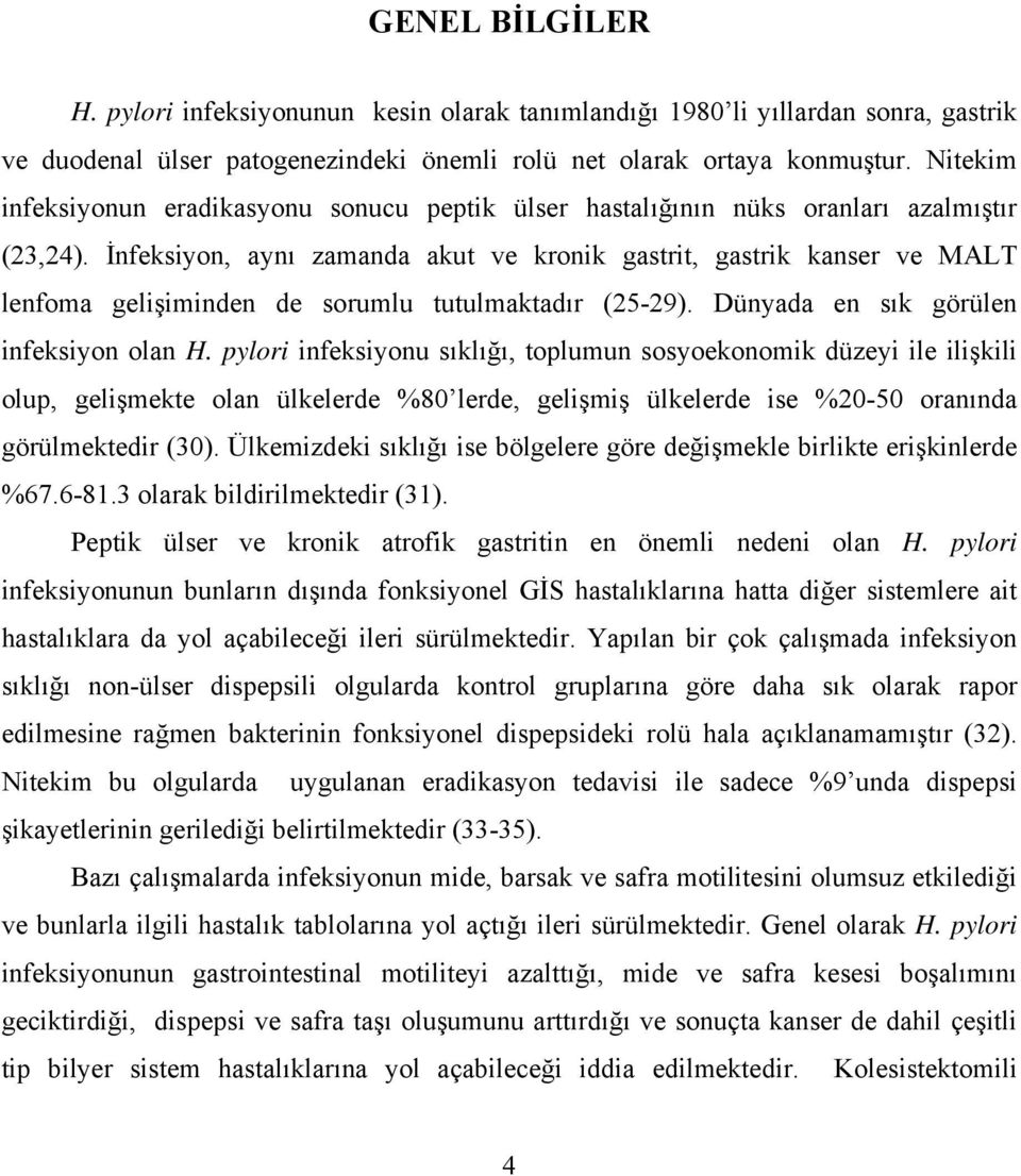 İnfeksiyon, aynı zamanda akut ve kronik gastrit, gastrik kanser ve MALT lenfoma gelişiminden de sorumlu tutulmaktadır (25-29). Dünyada en sık görülen infeksiyon olan H.