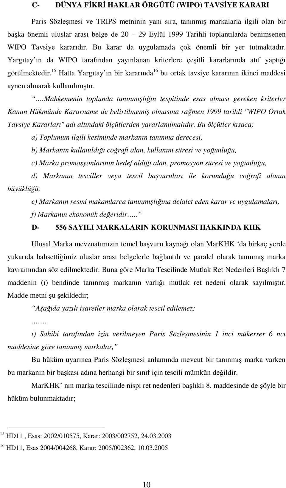 Yargıtay ın da WIPO tarafından yayınlanan kriterlere çeşitli kararlarında atıf yaptığı görülmektedir.