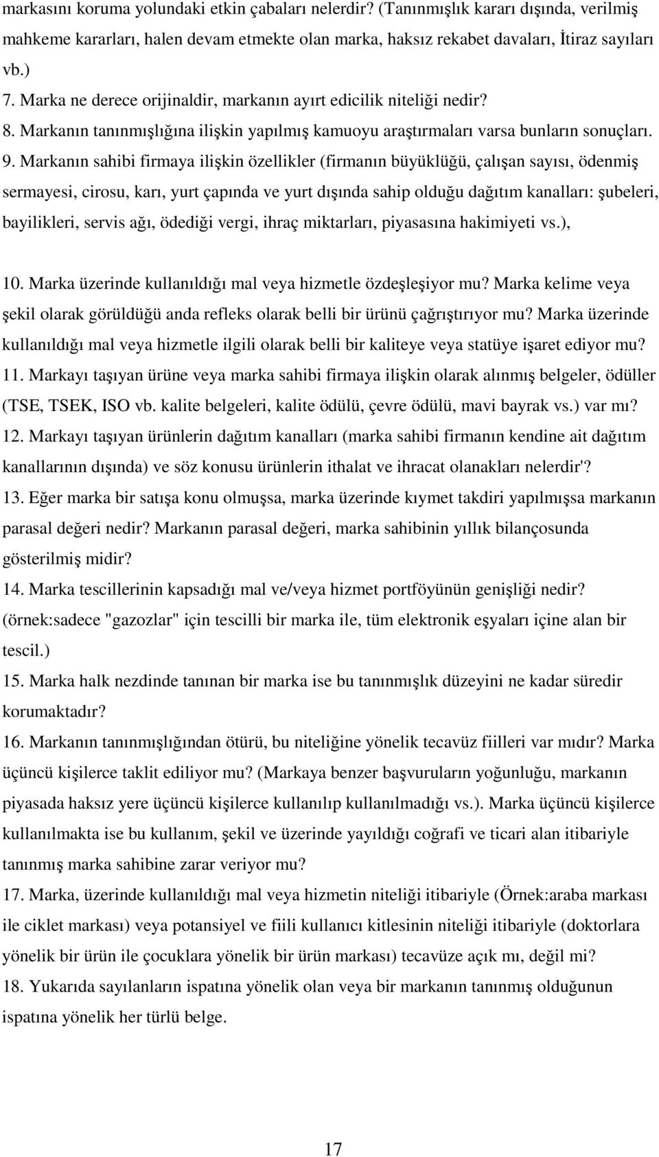 Markanın sahibi firmaya ilişkin özellikler (firmanın büyüklüğü, çalışan sayısı, ödenmiş sermayesi, cirosu, karı, yurt çapında ve yurt dışında sahip olduğu dağıtım kanalları: şubeleri, bayilikleri,