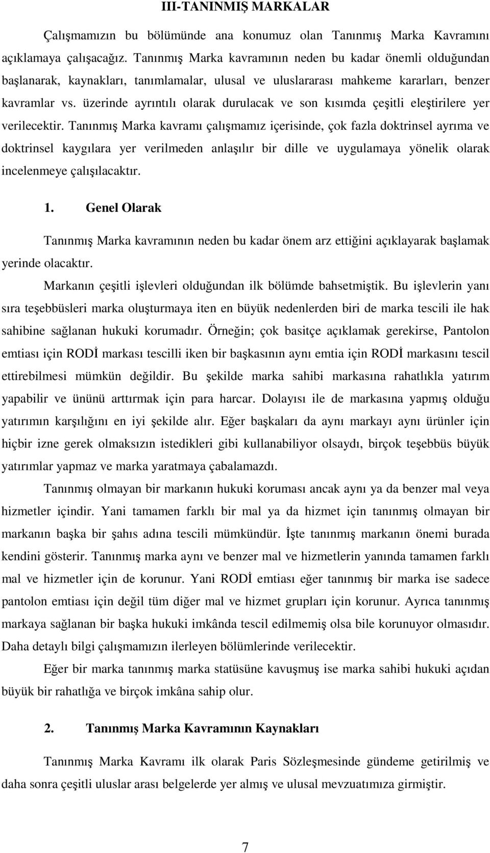 üzerinde ayrıntılı olarak durulacak ve son kısımda çeşitli eleştirilere yer verilecektir.