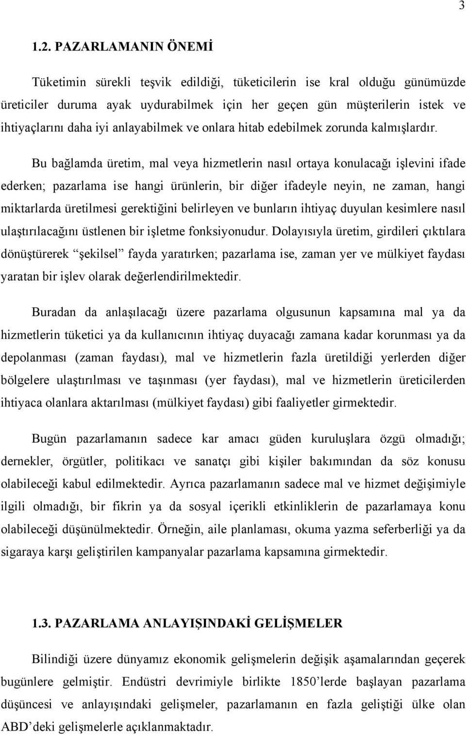 anlayabilmek ve onlara hitab edebilmek zorunda kalmışlardır.