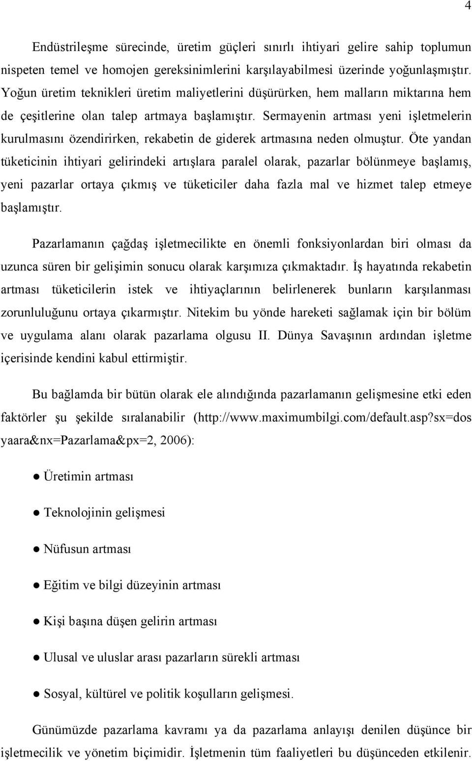 Sermayenin artması yeni işletmelerin kurulmasını özendirirken, rekabetin de giderek artmasına neden olmuştur.